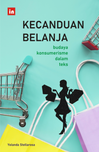 Image of Kecanduan Belanja : Budaya Konsumerisme Dalam Teks